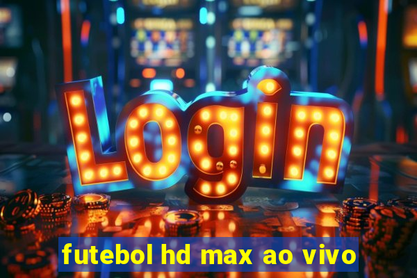 futebol hd max ao vivo